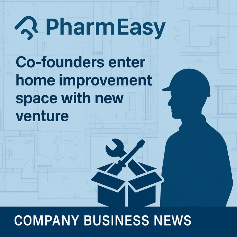 PharmEasy Co-Founders Enter: Home Improvement Space with Bold New Venture